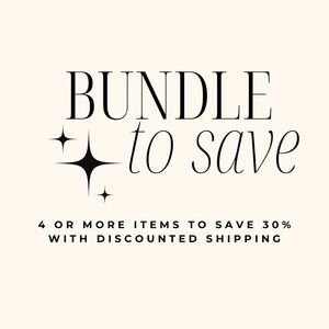 SAVE 30% when you bundle 4 or more items!